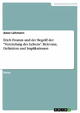 E-Book (pdf) Erich Fromm und der Begriff der "Vereitelung des Lebens". Relevanz, Definition und Implikationen von Anne Lehmann