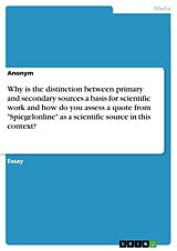 eBook (pdf) Why is the distinction between primary and secondary sources a basis for scientific work and how do you assess a quote from "Spiegelonline" as a scientific source in this context? de 