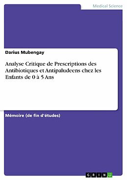 eBook (pdf) Analyse Critique de Prescriptions des Antibiotiques et Antipaludeens chez les Enfants de 0 à 5 Ans de Darius Mubengay
