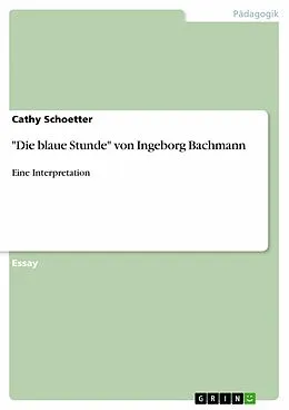 E-Book (pdf) "Die blaue Stunde" von Ingeborg Bachmann von Cathy Schoetter