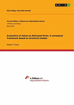 E-Book (pdf) Evaluation of claims on distressed firms. A conceptual framework based on structural models von Elias Fiebig, Alexander Brandt