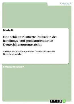 E-Book (pdf) Eine schülerorientierte Evaluation des handlungs- und projektorientierten Deutschliteraturunterrichts von Marie H.