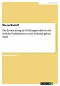 E-Book (pdf) Die Entwicklung des Zahlungsverkehrs und welche Verfahren es in der Zukunft geben wird von Marcus Bischoff