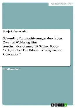 E-Book (pdf) Sekundäre Traumatisierungen durch den Zweiten Weltkrieg. Eine Auseinandersetzung mit Sabine Bodes "Kriegsenkel. Die Erben der vergessenen Generation" von Sonja Lukas-Klein