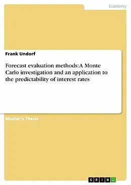 E-Book (pdf) Forecast evaluation methods: A Monte Carlo investigation and an application to the predictability of interest rates von Frank Undorf