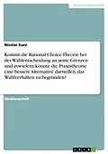 E-Book (pdf) Kommt die Rational Choice Theorie bei der Wahlentscheidung an seine Grenzen und inwiefern könnte die Praxistheorie eine bessere Alternative darstellen, das Wahlverhalten zu begründen? von Nicolai Kurz