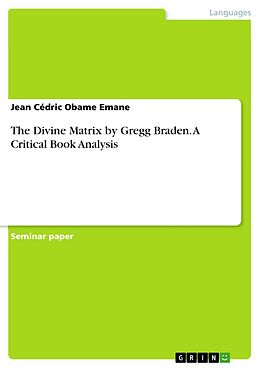 eBook (pdf) The Divine Matrix by Gregg Braden. A Critical Book Analysis de Jean Cédric Obame Emane