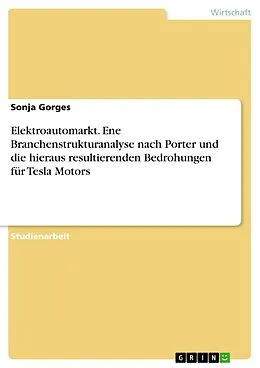 E-Book (pdf) Elektroautomarkt. Ene Branchenstrukturanalyse nach Porter und die hieraus resultierenden Bedrohungen für Tesla Motors von Sonja Gorges