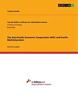 E-Book (pdf) The Asia-Pacific Economic Cooperation APEC and Pacific Multilateralism von Tristan Lizardo