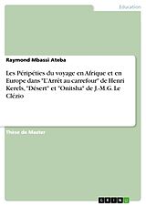 Couverture cartonnée Les Péripéties du voyage en Afrique et en Europe dans "L Arrêt au carrefour" de Henri Kerels, "Désert" et "Onitsha" de J.-M.G. Le Clézio de Raymond Mbassi Ateba