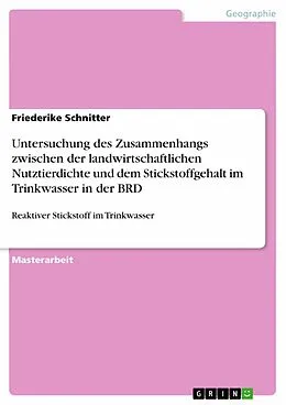 E-Book (pdf) Untersuchung des Zusammenhangs zwischen der landwirtschaftlichen Nutztierdichte und dem Stickstoffgehalt im Trinkwasser in der BRD von Friederike Schnitter