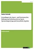 E-Book (pdf) Grundlagen des Sport - und Vereinsrechts. Haftung und Arbeitsrecht im Sport, Sponsoringvertrag und steuerliche Aspekte von Saskia Schmidt