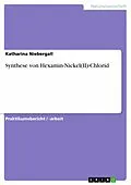 E-Book (pdf) Synthese von Hexamin-Nickel(II)-Chlorid von Katharina Niebergall