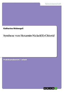 Kartonierter Einband Synthese von Hexamin-Nickel(II)-Chlorid von Katharina Niebergall