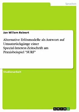 E-Book (pdf) Alternative Erlösmodelle als Antwort auf Umsatzrückgänge einer Special-Interest-Zeitschrift am Praxisbeispiel "SURF" von Jan Willem Reinert