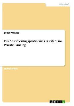 Kartonierter Einband Das Anforderungsprofil eines Beraters im Private Banking von Sonja Philipps