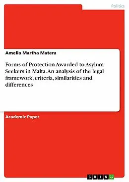 E-Book (pdf) Forms of Protection Awarded to Asylum Seekers in Malta. An analysis of the legal framework, criteria, similarities and differences von Amelia Martha Matera