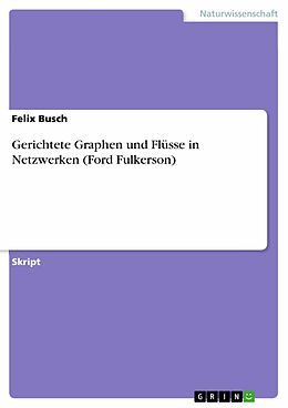 E-Book (pdf) Gerichtete Graphen und Flüsse in Netzwerken (Ford Fulkerson) von Felix Busch