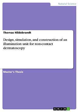 eBook (pdf) Design, simulation, and construction of an illumination unit for non-contact dermatoscopy de Thomas Hildebrandt