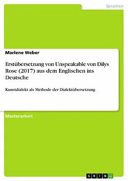 E-Book (pdf) Erstübersetzung von Unspeakable von Dilys Rose (2017) aus dem Englischen ins Deutsche von Marlene Weber