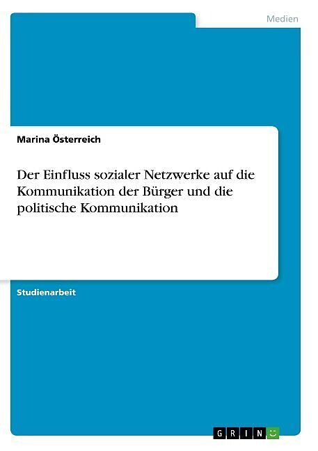Der Einfluss sozialer Netzwerke auf die Kommunikation der Bürger und die politische Kommunikation
