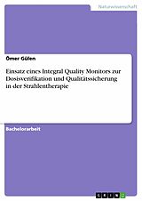 E-Book (pdf) Einsatz eines Integral Quality Monitors zur Dosisverifikation und Qualitätssicherung in der Strahlentherapie von Ömer Gülen