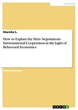 eBook (pdf) How to Explain the Paris Negotiations. Environmental Cooperation in the Light of Behavioral Economics de Mareike L.