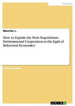 eBook (pdf) How to Explain the Paris Negotiations. Environmental Cooperation in the Light of Behavioral Economics de Mareike L.