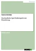 E-Book (pdf) Das kindliche Spiel. Rollenspiele mit Praxisbezug von Valerie Schröder
