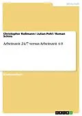 E-Book (pdf) Arbeitszeit 24/7 versus Arbeitszeit 4.0 von Christopher Roßmann, Julian Pohl, Roman Schins