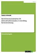 E-Book (pdf) Betriebswirtschaftslehre III. Jahresabschlussanalyse, Controlling, Kostenrechnung von Saskia Schmidt