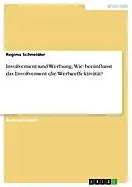 E-Book (pdf) Involvement und Werbung. Wie beeinflusst das Involvement die Werbeeffektivität? von Regina Schneider