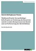 E-Book (pdf) Waldkunst-Projekt. Ein nachhaltiges KiTa-Projekt zur Förderung der Kreativität und der sozialen Kompetenzen der Kinder und zur Verbesserung des Betriebsklimas von Heinrich Bellinghausen-Thomas
