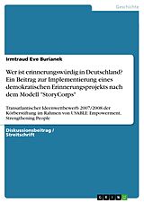 E-Book (pdf) Wer ist erinnerungswürdig in Deutschland? Ein Beitrag zur Implementierung eines demokratischen Erinnerungsprojekts nach dem Modell "StoryCorps" von Irmtraud Eve Burianek