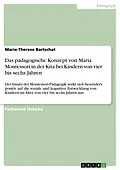 E-Book (pdf) Das pädagogische Konzept von Maria Montessori in der Kita bei Kindern von vier bis sechs Jahren von Marie-Therese Bartschat