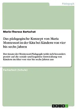 E-Book (pdf) Das pädagogische Konzept von Maria Montessori in der Kita bei Kindern von vier bis sechs Jahren von Marie-Therese Bartschat