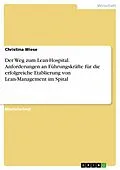 E-Book (pdf) Der Weg zum Lean-Hospital. Anforderungen an Führungskräfte für die erfolgreiche Etablierung von Lean-Management im Spital von Christina Wiese