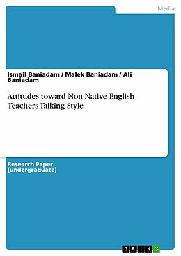 eBook (pdf) Attitudes toward Non-Native English Teachers Talking Style de Ismail Baniadam, Malek Baniadam, Ali Baniadam