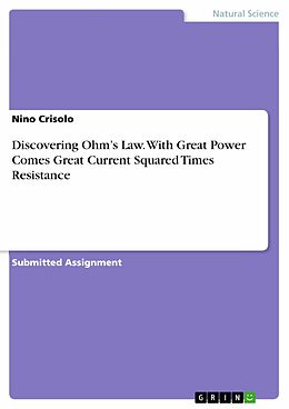 eBook (pdf) Discovering Ohm's Law. With Great Power Comes Great Current Squared Times Resistance de Nino Crisolo