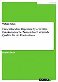 E-Book (pdf) Critical Incident Reporting System CIRS. Ein ökonomischer Nutzen durch steigende Qualität für ein Krankenhaus von Volker Julius