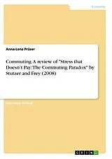 Kartonierter Einband Commuting. A review of "Stress that Doesn't Pay: The Commuting Paradox" by Stutzer and Frey (2008) von Anna-Lena Prüser