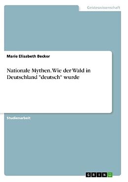Kartonierter Einband Nationale Mythen. Wie der Wald in Deutschland "deutsch" wurde von Marie Elisabeth Becker
