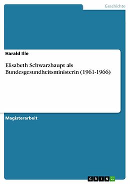 E-Book (pdf) Elisabeth Schwarzhaupt als Bundesgesundheitsministerin (1961-1966) von Harald Ille