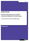 E-Book (pdf) Ethische Betrachtung der ärztlich assistierten Beihilfe zur Selbsttötung von Andreas Prenzel