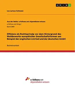 E-Book (pdf) Effizienz als Rechtsprinzip vor dem Hintergrund des Wettbewerbs europäischer Gesellschaftsformen am Beispiel der englischen Limited und der deutschen GmbH von Lea Larissa Faltmann