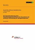 E-Book (pdf) Die Internationalisierung eines Dienstleistungsunternehmens. Eine theoretische und praktische Untersuchung der Managementprozesse von Marco Harfner
