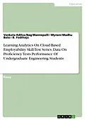 E-Book (pdf) Learning Analytics On Cloud Based Employability Skill Test Series. Data On Proficiency Tests Performance Of Undergraduate Engineering Students von Venkata Aditya Nag Mannepalli, Myneni Madhu Bala, B. Padmaja