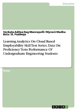 E-Book (pdf) Learning Analytics On Cloud Based Employability Skill Test Series. Data On Proficiency Tests Performance Of Undergraduate Engineering Students von Venkata Aditya Nag Mannepalli, Myneni Madhu Bala, B. Padmaja