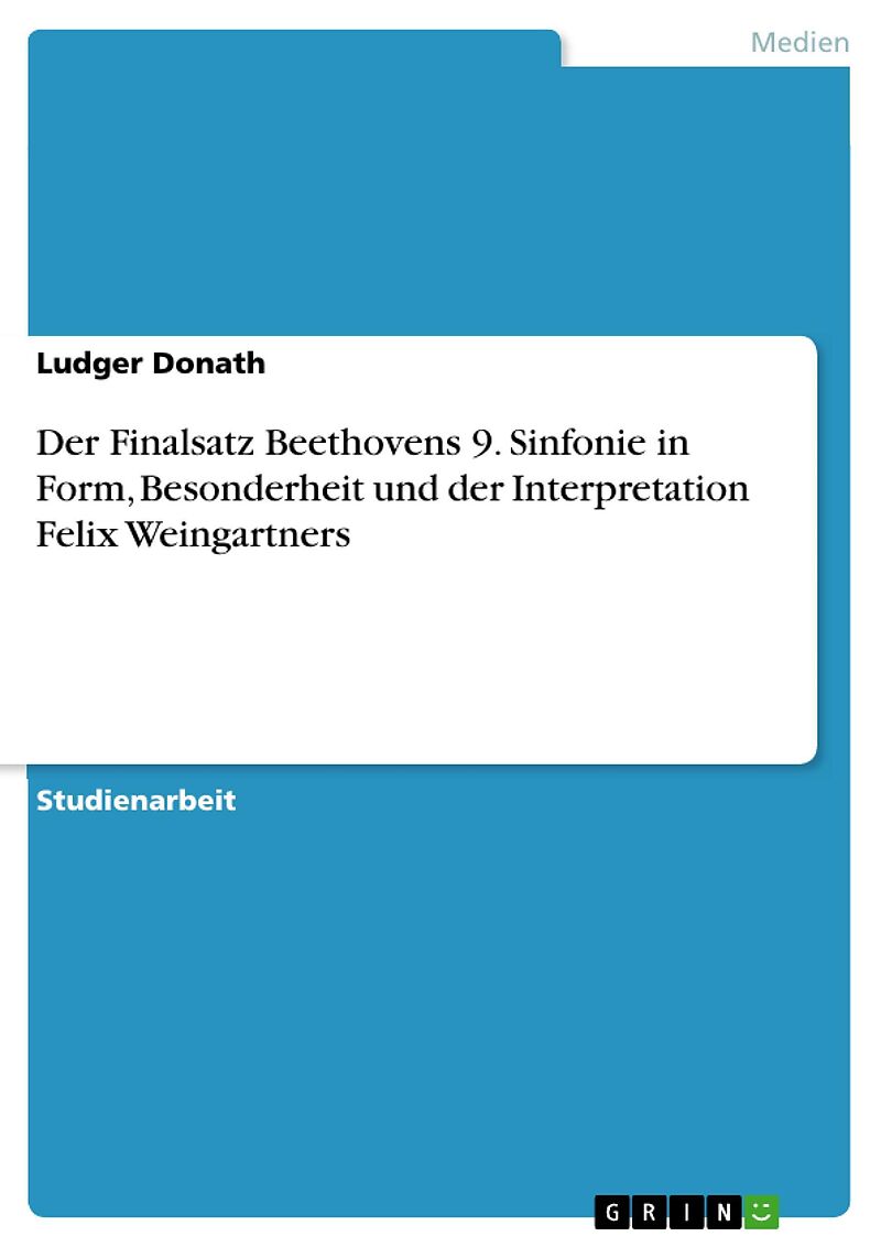 Der Finalsatz Beethovens 9. Sinfonie in Form, Besonderheit und der Interpretation Felix Weingartners