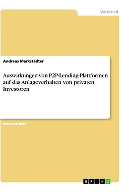 Kartonierter Einband Auswirkungen von P2P-Lending-Plattformen auf das Anlageverhalten von privaten Investoren von Andreas Markstädter